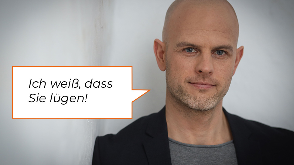 Ich weiß, dass Sie lügen!